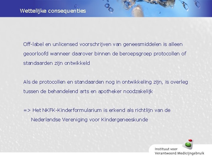 Wettelijke consequenties Off-label en unlicensed voorschrijven van geneesmiddelen is alleen geoorloofd wanneer daarover binnen