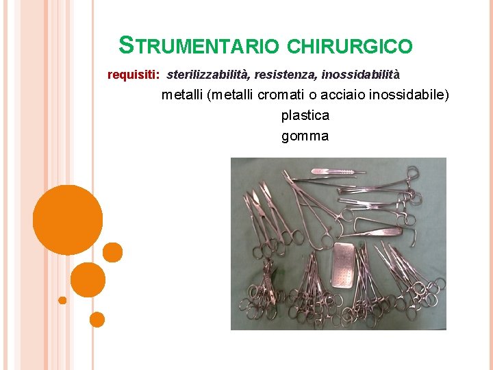 STRUMENTARIO CHIRURGICO requisiti: sterilizzabilità, resistenza, inossidabilità metalli (metalli cromati o acciaio inossidabile) plastica gomma