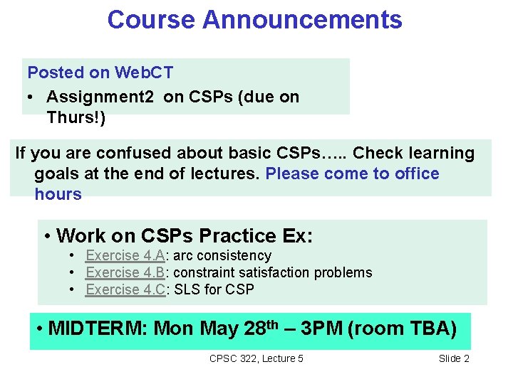 Course Announcements Posted on Web. CT • Assignment 2 on CSPs (due on Thurs!)