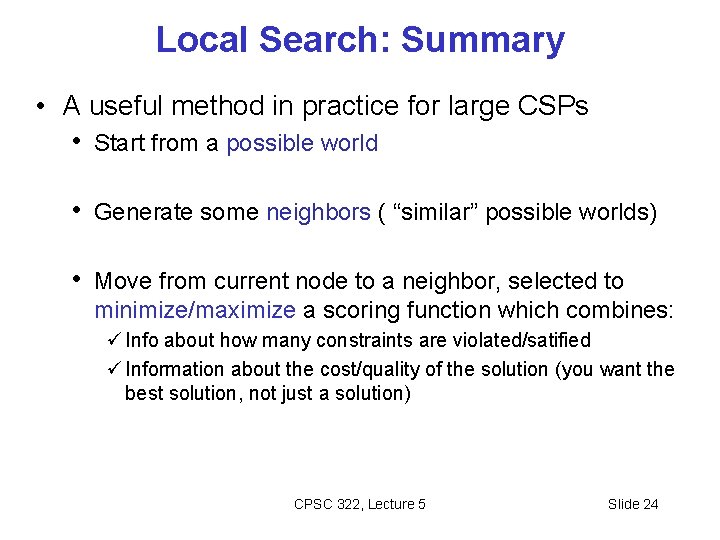 Local Search: Summary • A useful method in practice for large CSPs • Start