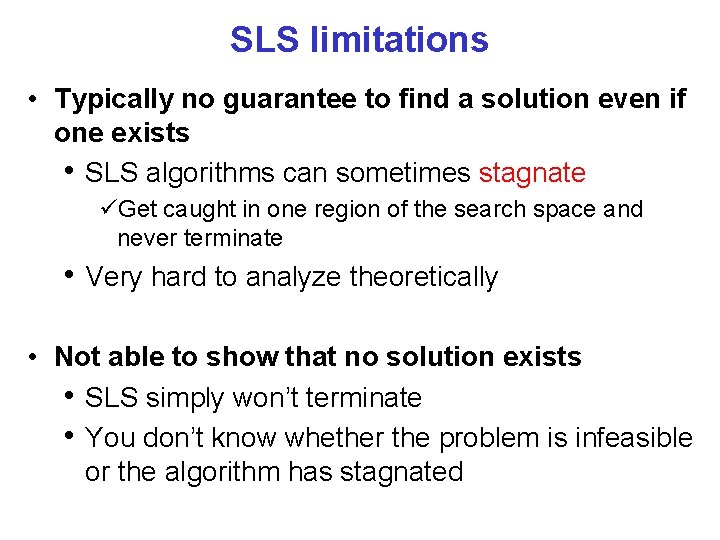 SLS limitations • Typically no guarantee to find a solution even if one exists