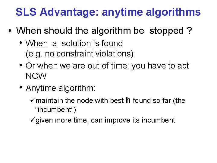 SLS Advantage: anytime algorithms • When should the algorithm be stopped ? • When