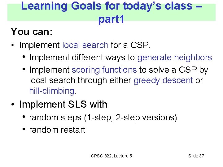 Learning Goals for today’s class – part 1 You can: • Implement local search