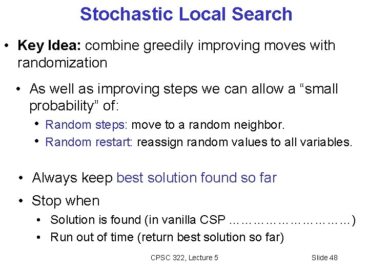 Stochastic Local Search • Key Idea: combine greedily improving moves with randomization • As
