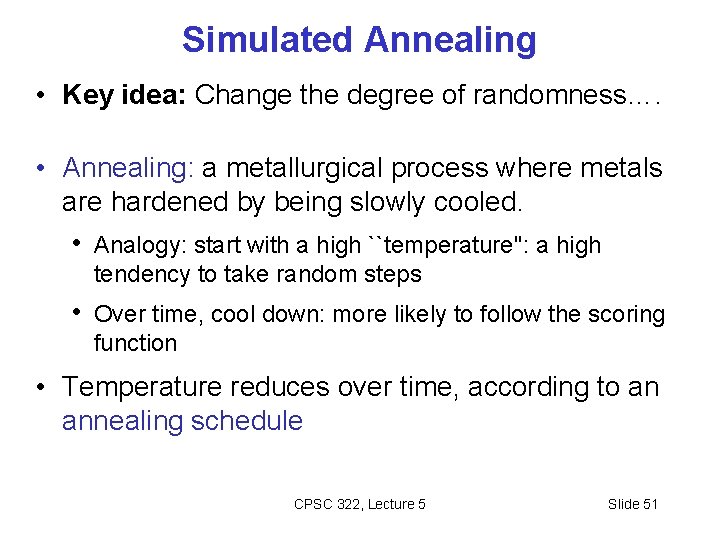 Simulated Annealing • Key idea: Change the degree of randomness…. • Annealing: a metallurgical