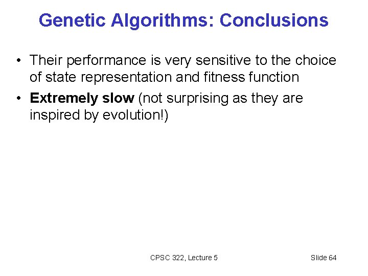Genetic Algorithms: Conclusions • Their performance is very sensitive to the choice of state