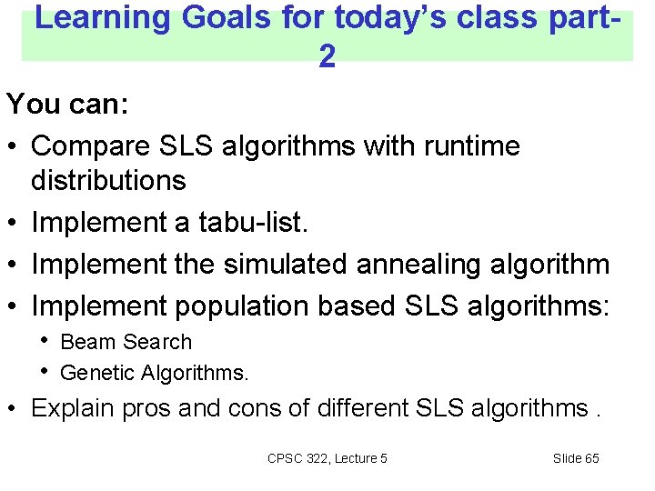 Learning Goals for today’s class part 2 You can: • Compare SLS algorithms with