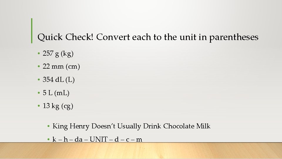 Quick Check! Convert each to the unit in parentheses • 257 g (kg) •