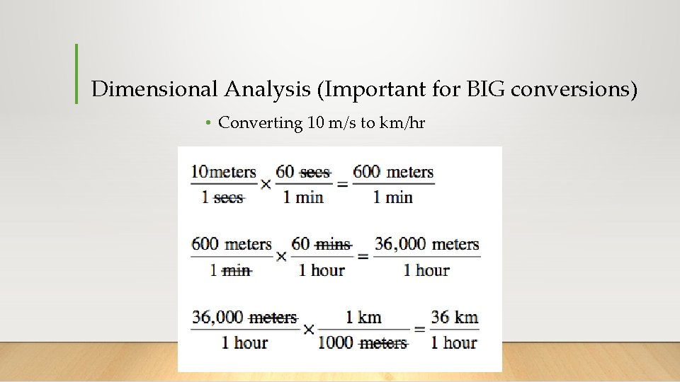 Dimensional Analysis (Important for BIG conversions) • Converting 10 m/s to km/hr 