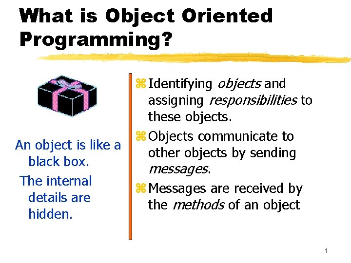 What is Object Oriented Programming? z Identifying objects and assigning responsibilities to these objects.