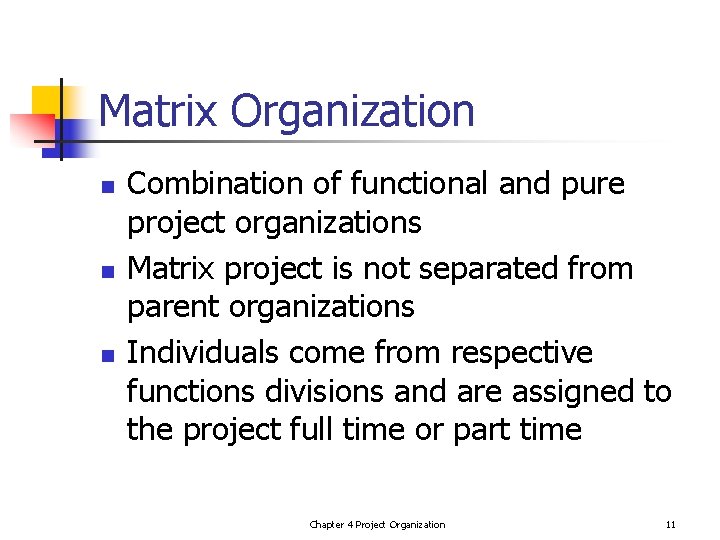 Matrix Organization n Combination of functional and pure project organizations Matrix project is not