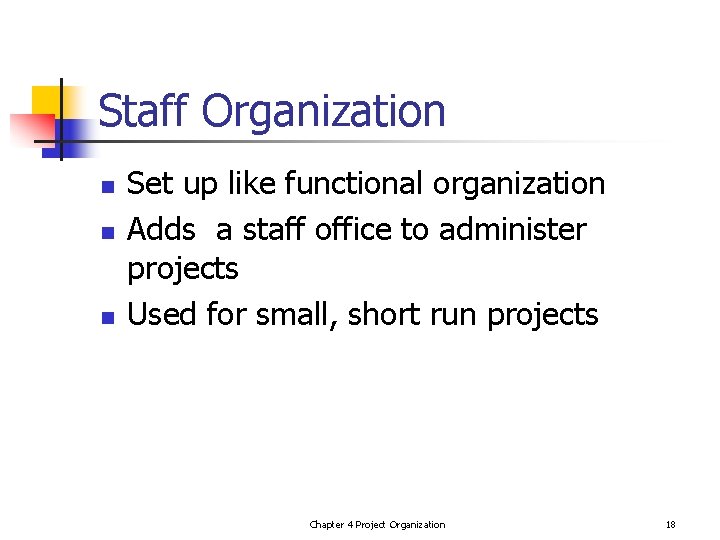 Staff Organization n Set up like functional organization Adds a staff office to administer