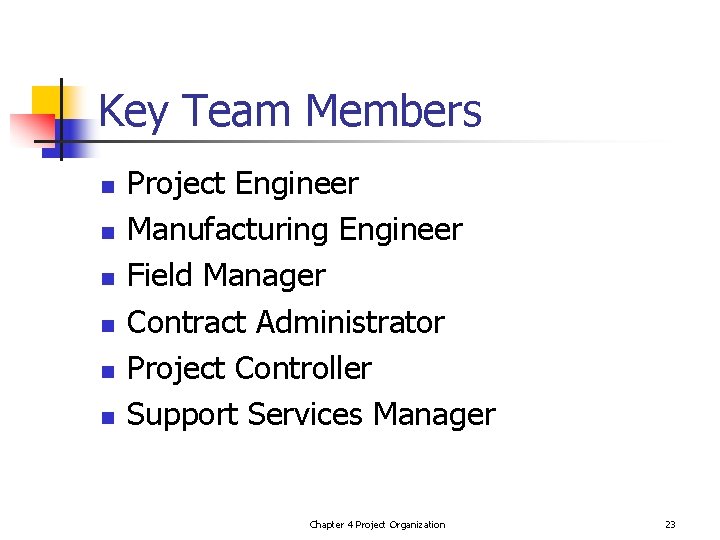 Key Team Members n n n Project Engineer Manufacturing Engineer Field Manager Contract Administrator
