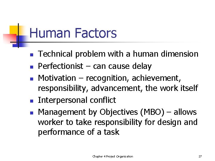 Human Factors n n n Technical problem with a human dimension Perfectionist – can