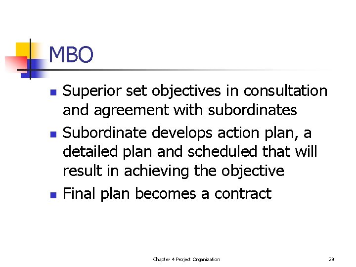MBO n n n Superior set objectives in consultation and agreement with subordinates Subordinate