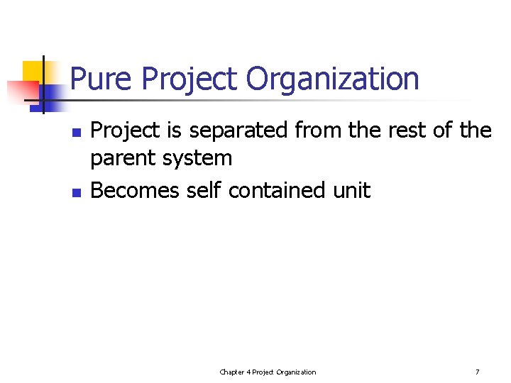 Pure Project Organization n n Project is separated from the rest of the parent