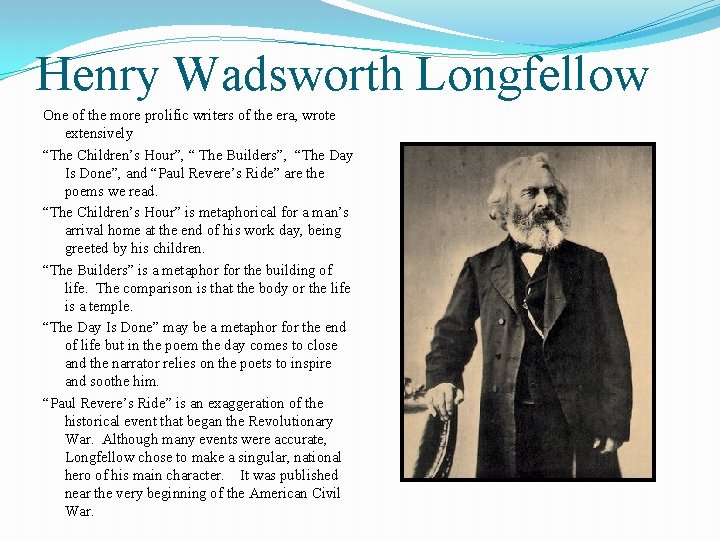 Henry Wadsworth Longfellow One of the more prolific writers of the era, wrote extensively