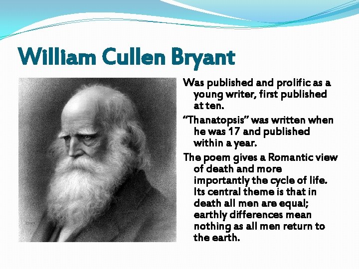 William Cullen Bryant Was published and prolific as a young writer, first published at