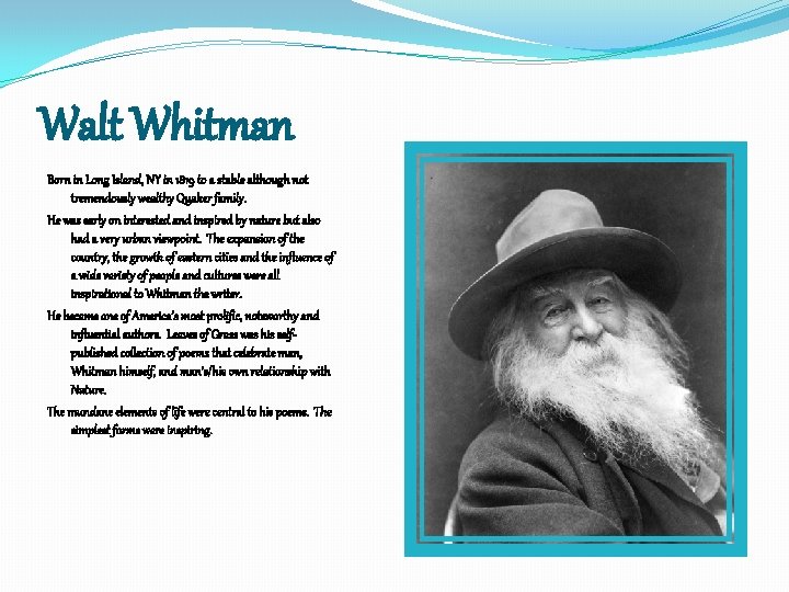 Walt Whitman Born in Long Island, NY in 1819 to a stable although not