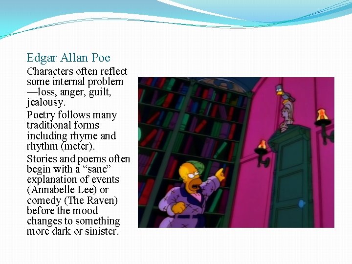 Edgar Allan Poe Characters often reflect some internal problem —loss, anger, guilt, jealousy. Poetry