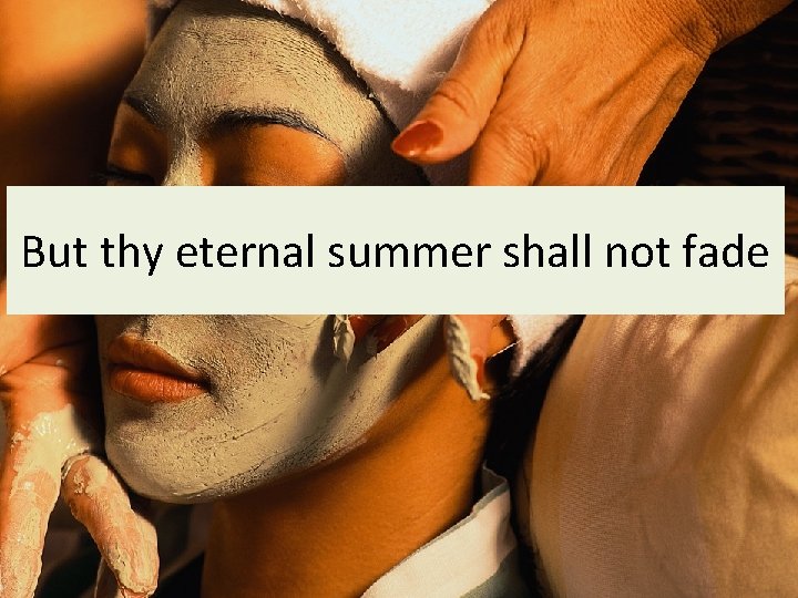 But thy eternal summer shall not fade 