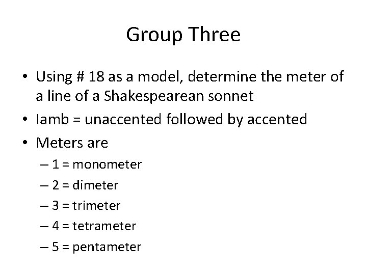 Group Three • Using # 18 as a model, determine the meter of a