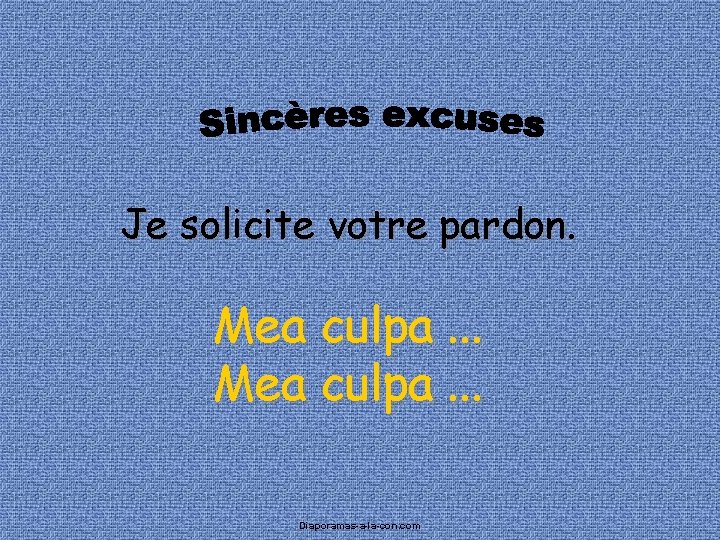 Je solicite votre pardon. Mea culpa. . . Diaporamas-a-la-con. com 