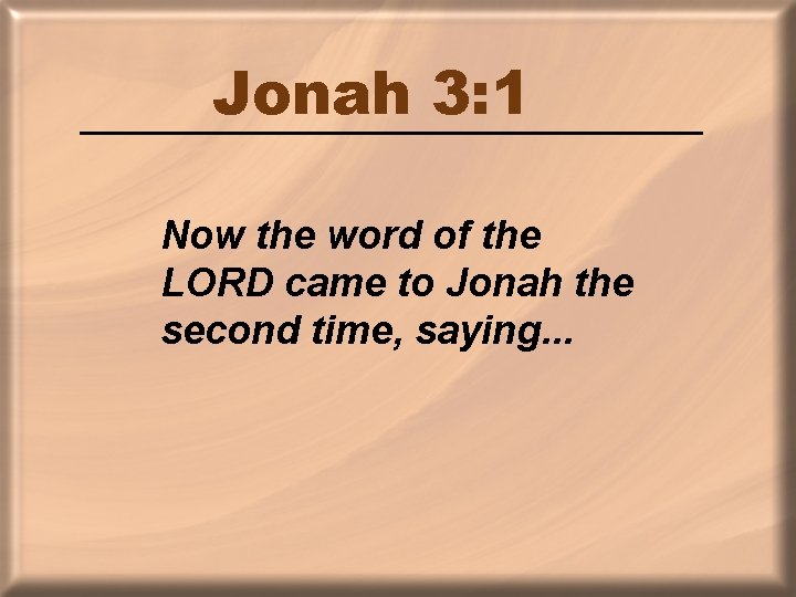 Jonah 3: 1 Now the word of the LORD came to Jonah the second