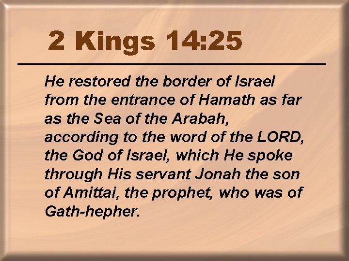 2 Kings 14: 25 He restored the border of Israel from the entrance of