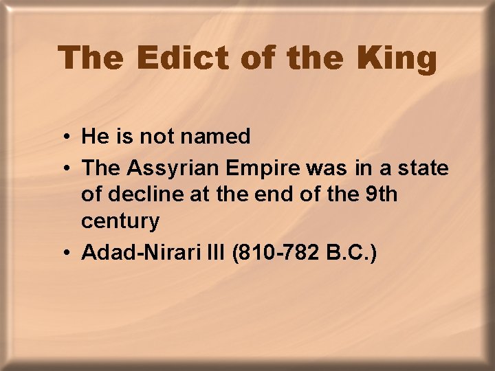 The Edict of the King • He is not named • The Assyrian Empire