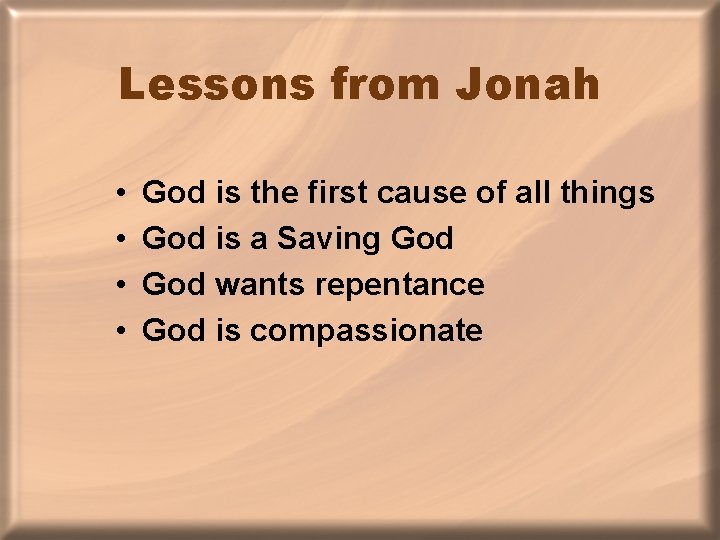 Lessons from Jonah • • God is the first cause of all things God