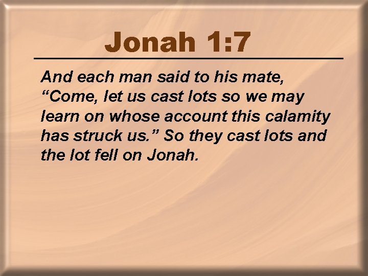 Jonah 1: 7 And each man said to his mate, “Come, let us cast