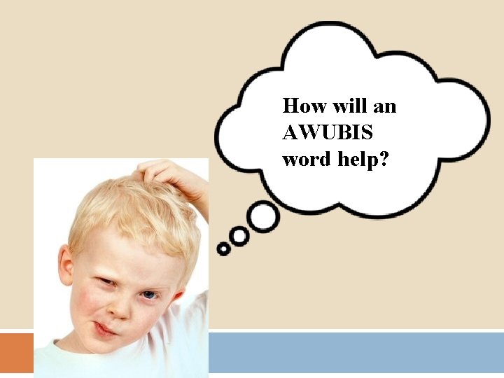 How will an AWUBIS word help? 