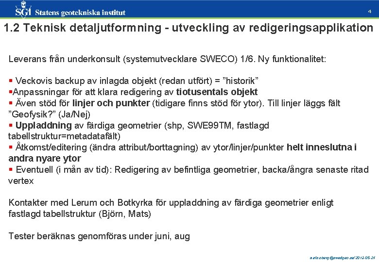 4 1. 2 Teknisk detaljutformning - utveckling av redigeringsapplikation Leverans från underkonsult (systemutvecklare SWECO)