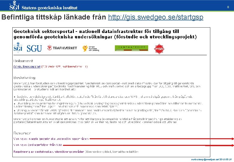 8 Befintliga tittskåp länkade från http: //gis. swedgeo. se/startgsp mats. oberg@swedgeo. se/2012 -05 -24