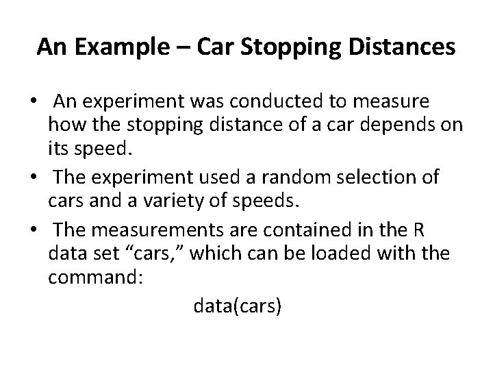 An Example – Car Stopping Distances • An experiment was conducted to measure how