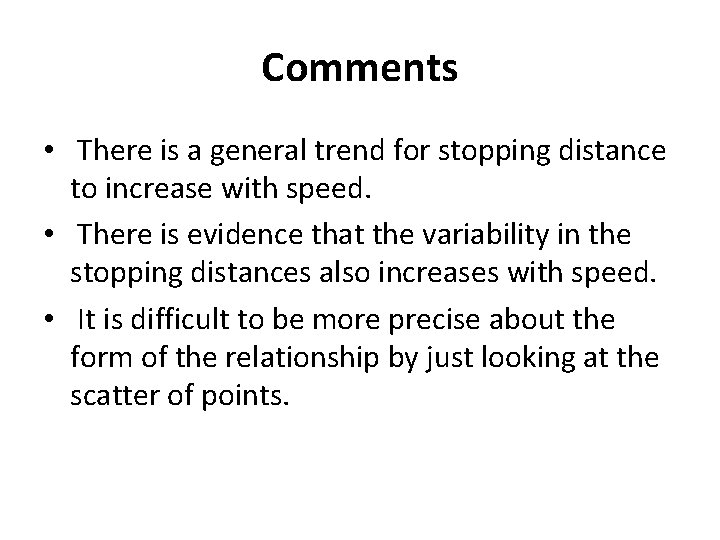 Comments • There is a general trend for stopping distance to increase with speed.