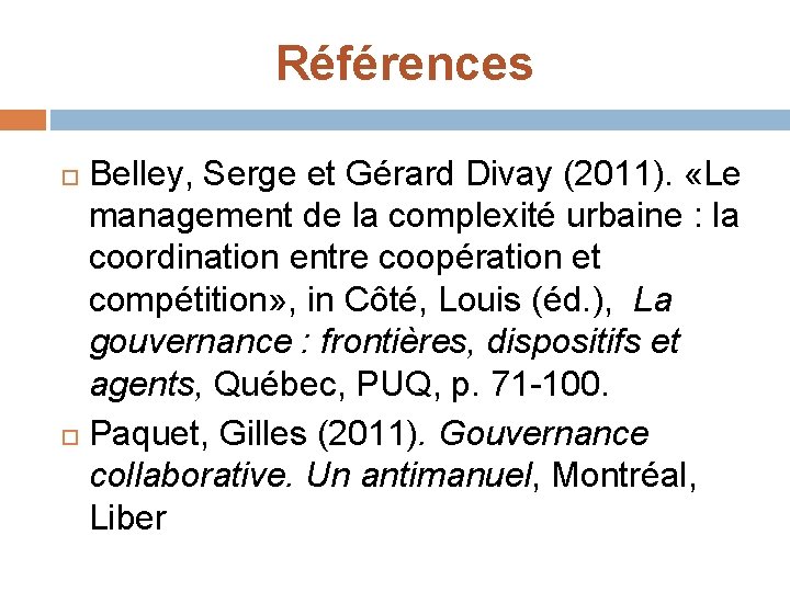 Références Belley, Serge et Gérard Divay (2011). «Le management de la complexité urbaine :