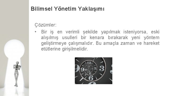 Bilimsel Yönetim Yaklaşımı Çözümler: • Bir iş en verimli şekilde yapılmak isteniyorsa, eski alışılmış