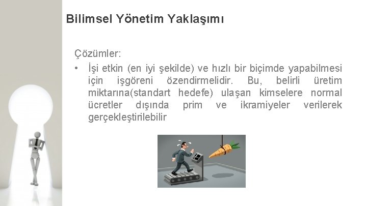 Bilimsel Yönetim Yaklaşımı Çözümler: • İşi etkin (en iyi şekilde) ve hızlı bir biçimde