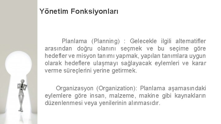 Yönetim Fonksiyonları Planlama (Planning) : Gelecekle ilgili alternatifler arasından doğru olanını seçmek ve bu