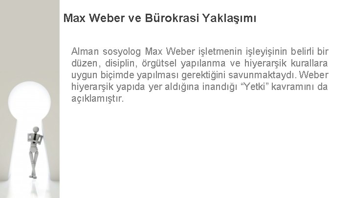 Max Weber ve Bürokrasi Yaklaşımı Alman sosyolog Max Weber işletmenin işleyişinin belirli bir düzen,