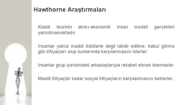 Hawthorne Araştırmaları Klasik teorinin akılcı-ekonomik yansıtmamaktadır. insan modeli gerçekleri İnsanlar yalnız maddi ödüllerle değil