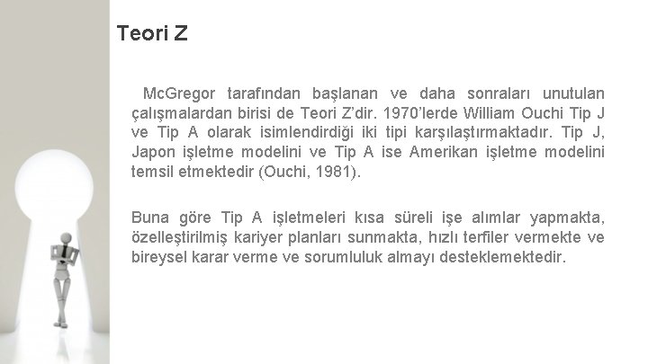 Teori Z Mc. Gregor tarafından başlanan ve daha sonraları unutulan çalışmalardan birisi de Teori