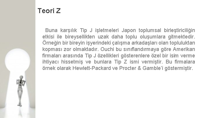 Teori Z Buna karşılık Tip J işletmeleri Japon toplumsal birleştiriciliğin etkisi ile bireysellikten uzak