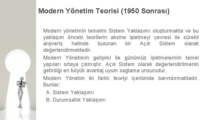 Modern Yönetim Teorisi (1950 Sonrası) Modern yönetimin temelini Sistem Yaklaşımı oluşturmakta ve bu yaklaşım