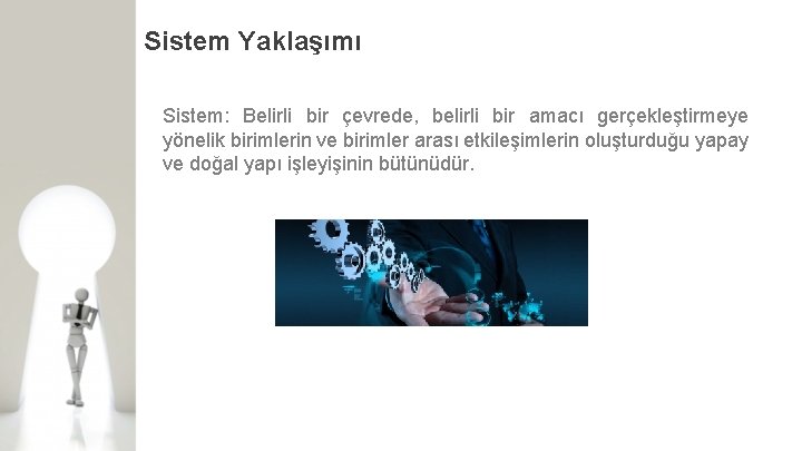 Sistem Yaklaşımı Sistem: Belirli bir çevrede, belirli bir amacı gerçekleştirmeye yönelik birimlerin ve birimler