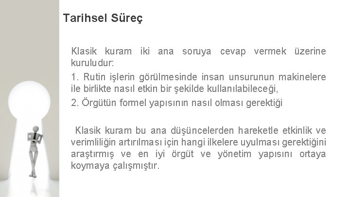 Tarihsel Süreç Klasik kuram iki ana soruya cevap vermek üzerine kuruludur: 1. Rutin işlerin