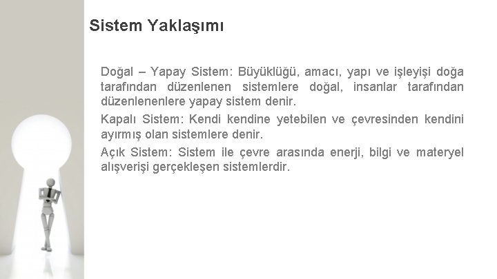 Sistem Yaklaşımı Doğal – Yapay Sistem: Büyüklüğü, amacı, yapı ve işleyişi doğa tarafından düzenlenen