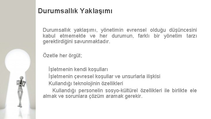 Durumsallık Yaklaşımı Durumsallık yaklaşımı, yönetimin evrensel olduğu düşüncesini kabul etmemekte ve her durumun, farklı